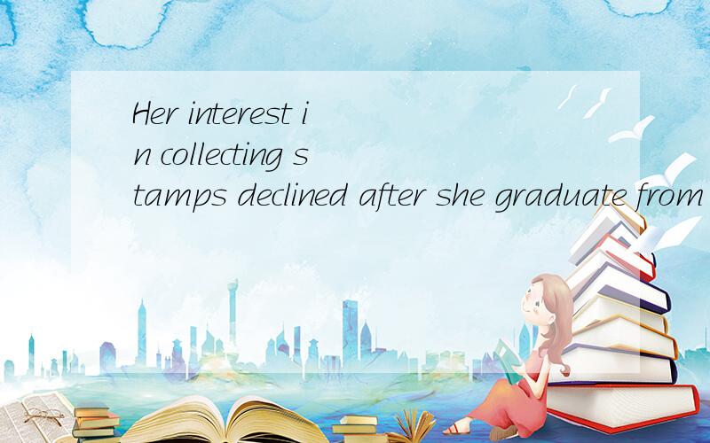 Her interest in collecting stamps declined after she graduate from high school