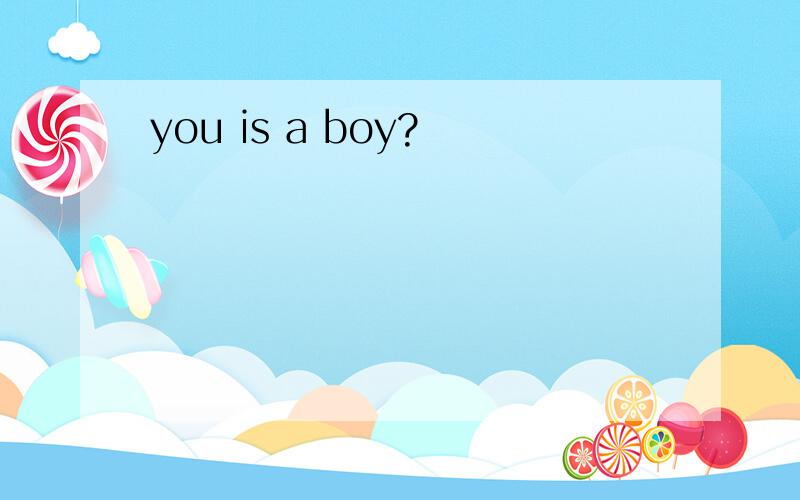 you is a boy?