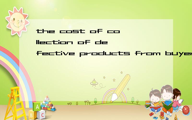 the cost of collection of defective products from buyer's shop or other premises