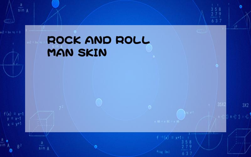 ROCK AND ROLL MAN SKIN