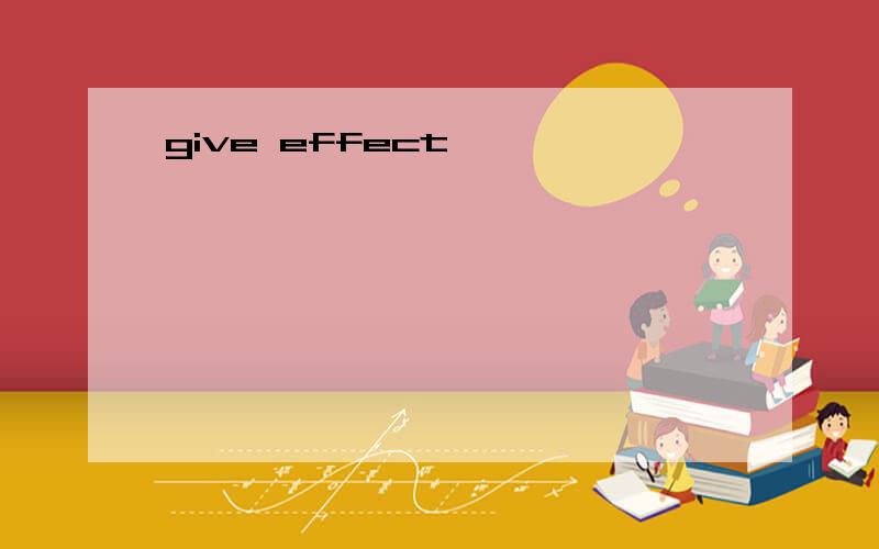 give effect