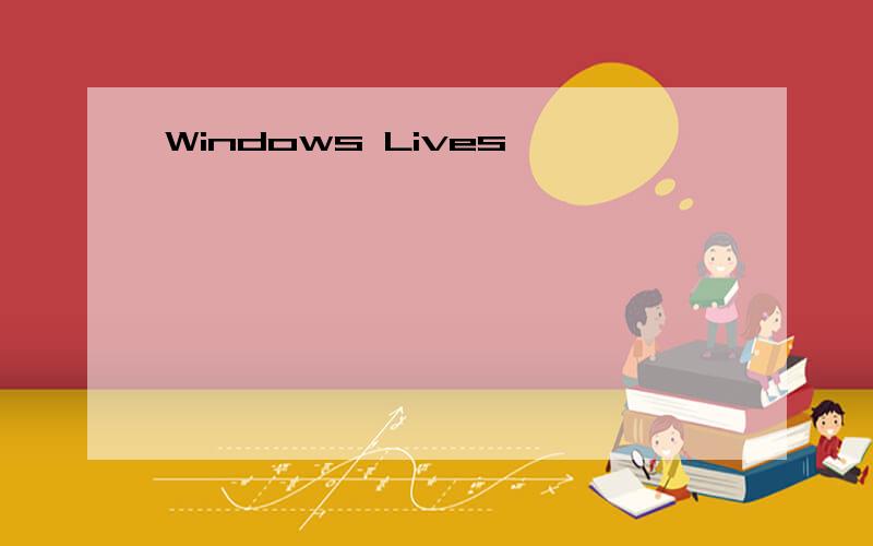 Windows Lives