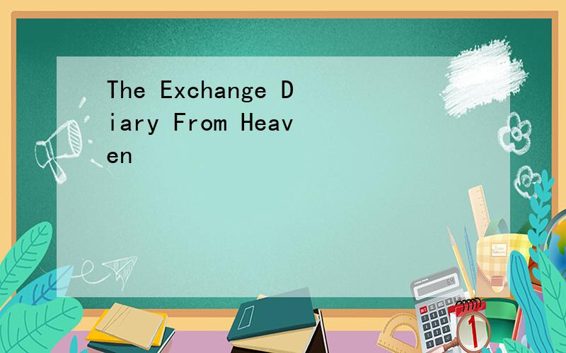 The Exchange Diary From Heaven