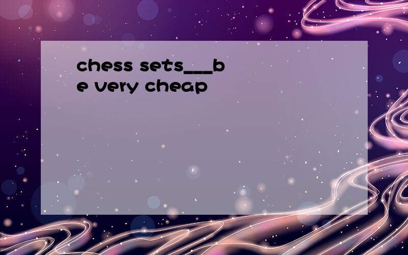chess sets___be very cheap