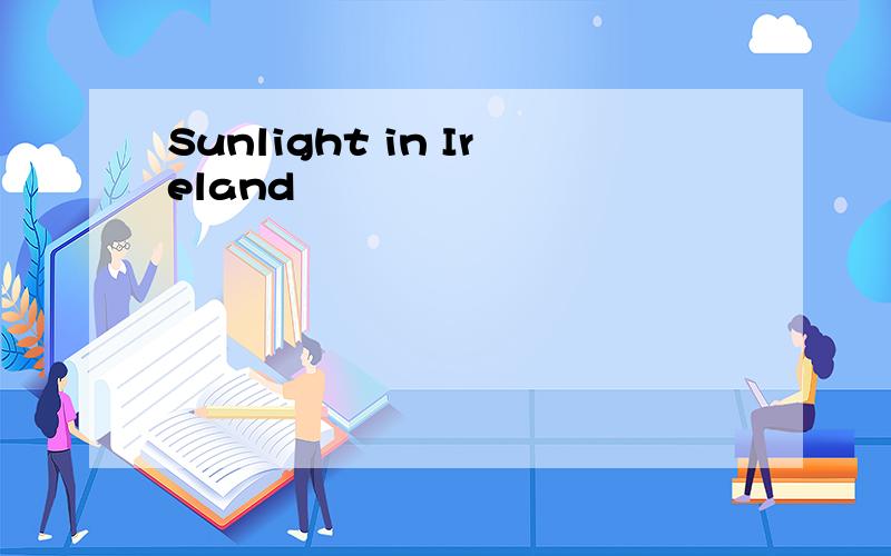 Sunlight in Ireland