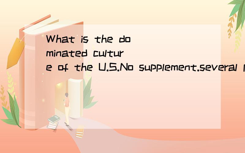 What is the dominated culture of the U.S.No supplement.several points.