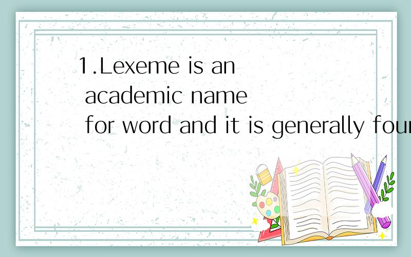 1.Lexeme is an academic name for word and it is generally found in dictionary entries.2.Just like the utterances,all the sentences are complete in terms of syntax.