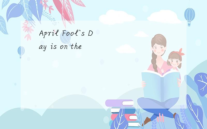 April Fool`s Day is on the