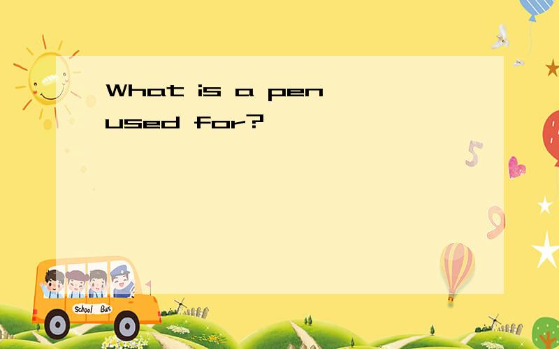 What is a pen used for?