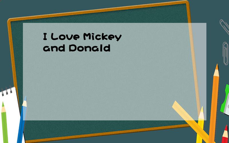 I Love Mickey and Donald