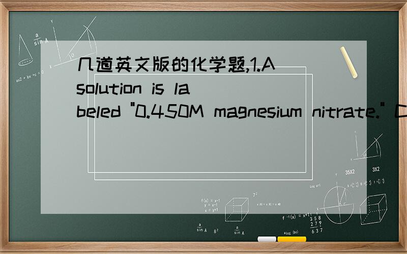 几道英文版的化学题,1.A solution is labeled 