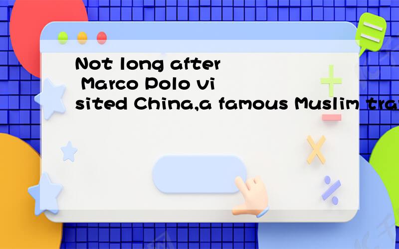 Not long after Marco Polo visited China,a famous Muslim traveler also made a trip there.He:A.\x05Arrived by sea.B.\x05Also visited Great Britain.C.\x05Traveled with one of his wives.D.\x05Eventually converted to Christianity.E.\x05(None of the above)